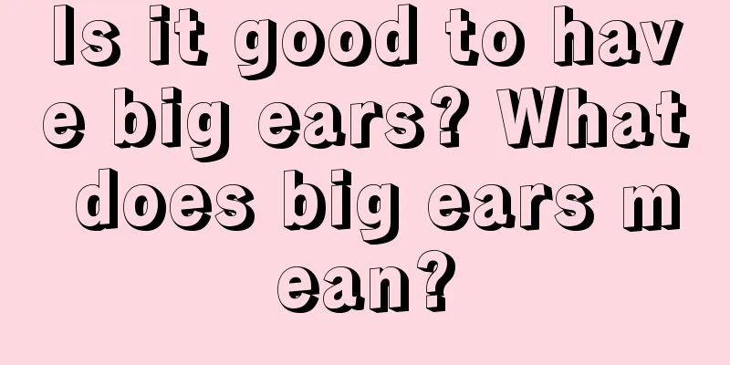 Is it good to have big ears? What does big ears mean?