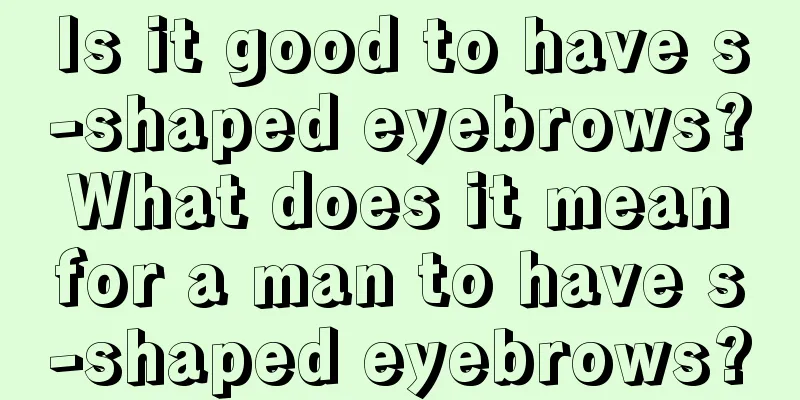 Is it good to have s-shaped eyebrows? What does it mean for a man to have s-shaped eyebrows?