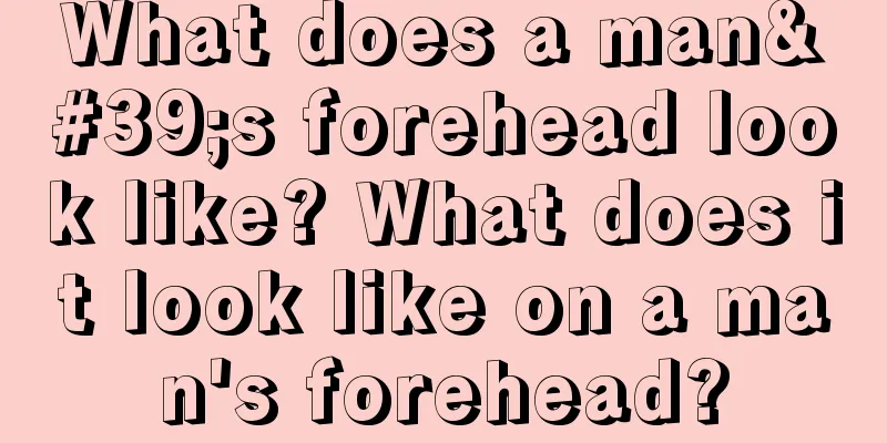 What does a man's forehead look like? What does it look like on a man's forehead?