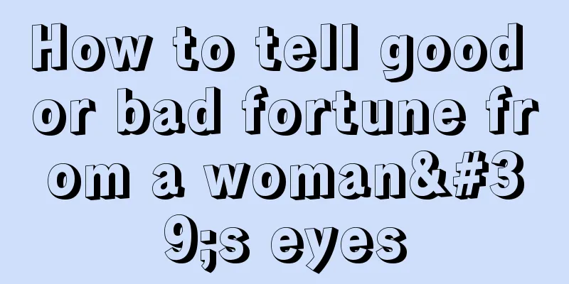How to tell good or bad fortune from a woman's eyes