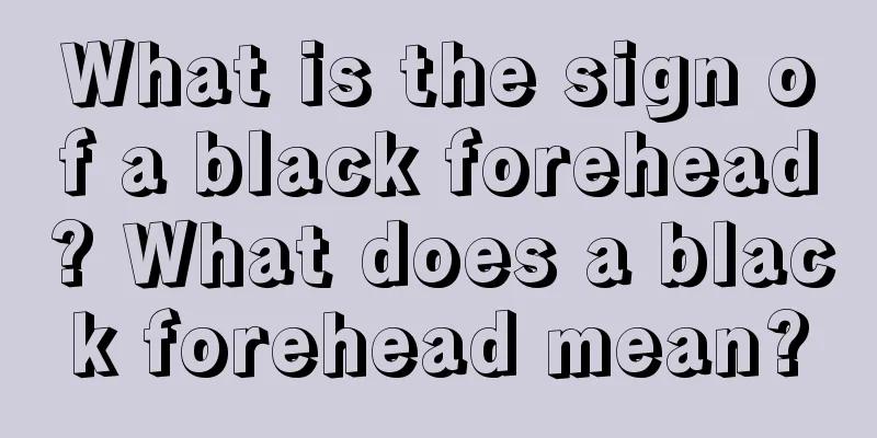 What is the sign of a black forehead? What does a black forehead mean?