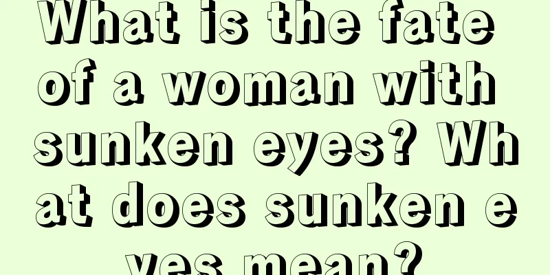 What is the fate of a woman with sunken eyes? What does sunken eyes mean?