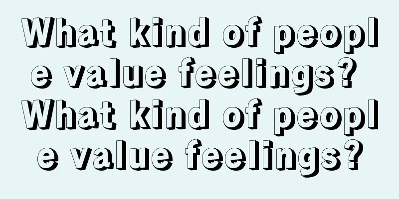 What kind of people value feelings? What kind of people value feelings?
