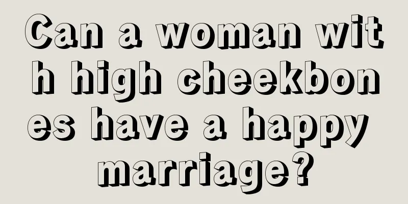 Can a woman with high cheekbones have a happy marriage?