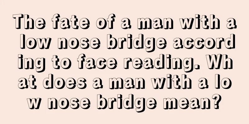The fate of a man with a low nose bridge according to face reading. What does a man with a low nose bridge mean?