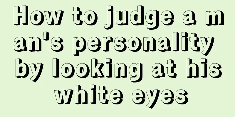 How to judge a man's personality by looking at his white eyes