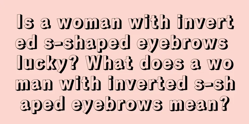 Is a woman with inverted s-shaped eyebrows lucky? What does a woman with inverted s-shaped eyebrows mean?