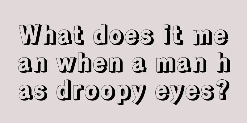 What does it mean when a man has droopy eyes?