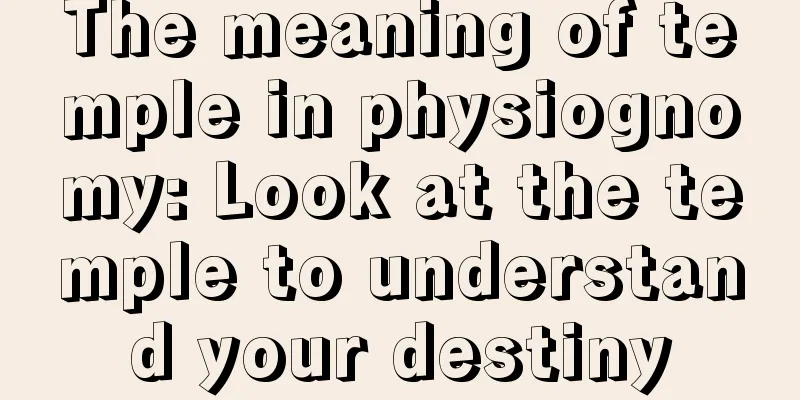 The meaning of temple in physiognomy: Look at the temple to understand your destiny