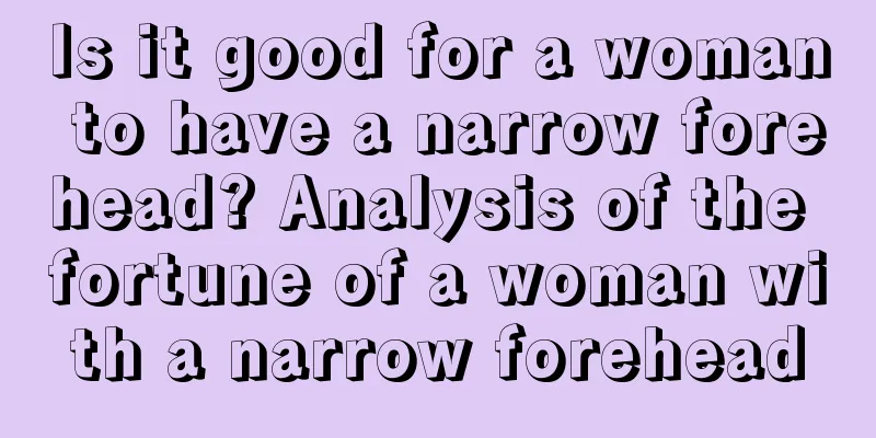 Is it good for a woman to have a narrow forehead? Analysis of the fortune of a woman with a narrow forehead