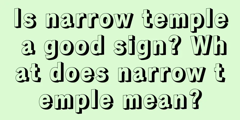 Is narrow temple a good sign? What does narrow temple mean?