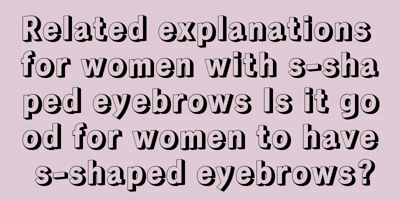 Related explanations for women with s-shaped eyebrows Is it good for women to have s-shaped eyebrows?