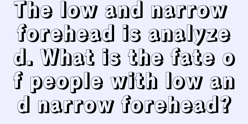 The low and narrow forehead is analyzed. What is the fate of people with low and narrow forehead?