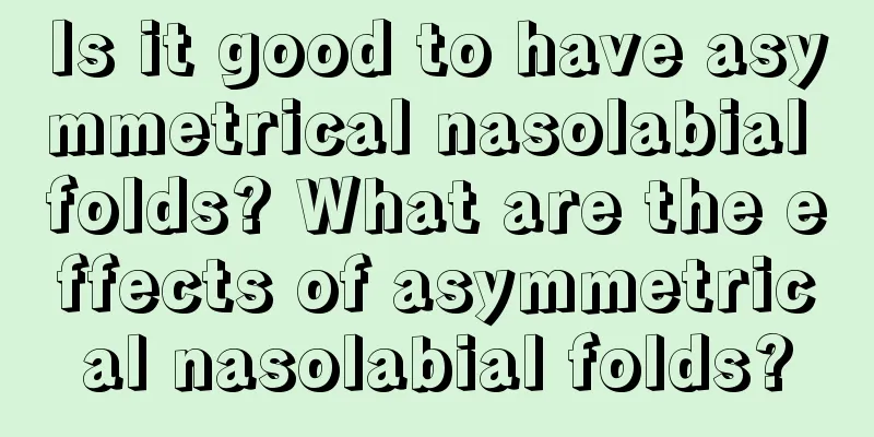 Is it good to have asymmetrical nasolabial folds? What are the effects of asymmetrical nasolabial folds?