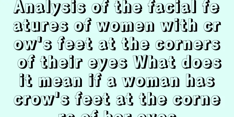 Analysis of the facial features of women with crow's feet at the corners of their eyes What does it mean if a woman has crow's feet at the corners of her eyes