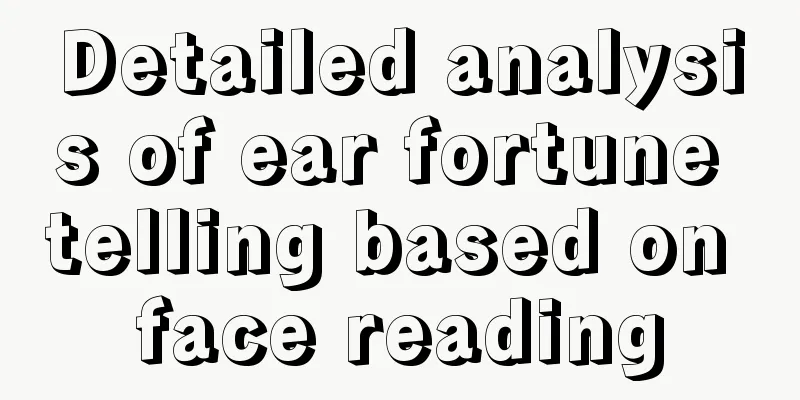Detailed analysis of ear fortune telling based on face reading