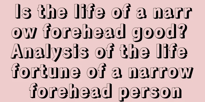 Is the life of a narrow forehead good? Analysis of the life fortune of a narrow forehead person