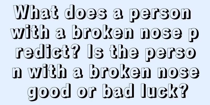 What does a person with a broken nose predict? Is the person with a broken nose good or bad luck?