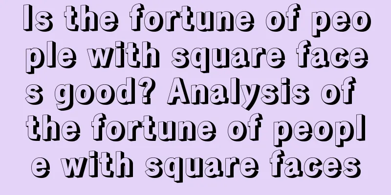 Is the fortune of people with square faces good? Analysis of the fortune of people with square faces
