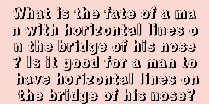 What is the fate of a man with horizontal lines on the bridge of his nose? Is it good for a man to have horizontal lines on the bridge of his nose?
