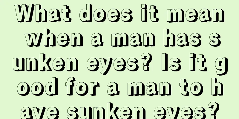 What does it mean when a man has sunken eyes? Is it good for a man to have sunken eyes?