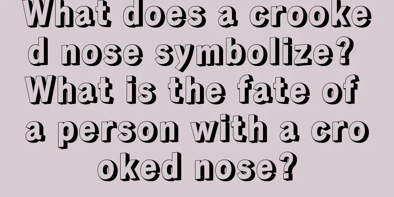 What does a crooked nose symbolize? What is the fate of a person with a crooked nose?