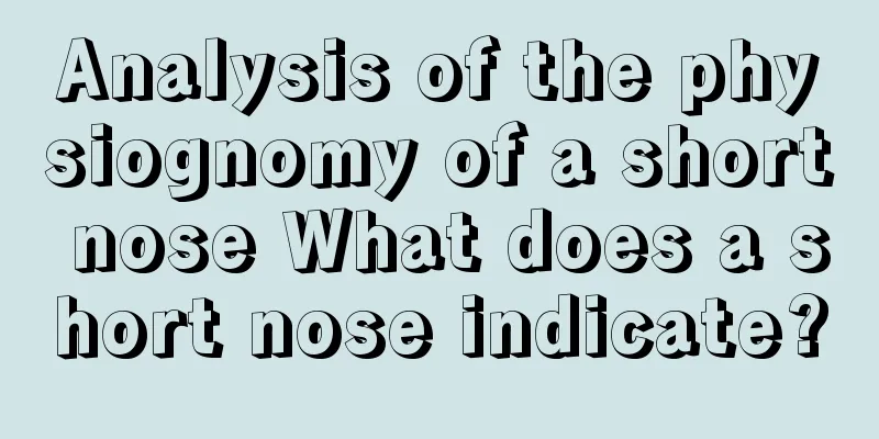 Analysis of the physiognomy of a short nose What does a short nose indicate?