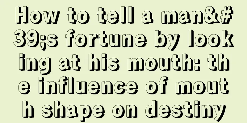 How to tell a man's fortune by looking at his mouth: the influence of mouth shape on destiny