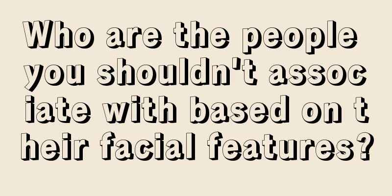 Who are the people you shouldn't associate with based on their facial features?