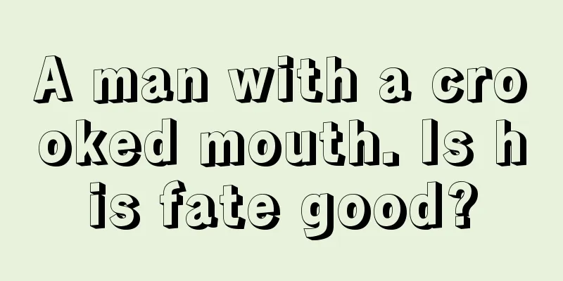 A man with a crooked mouth. Is his fate good?