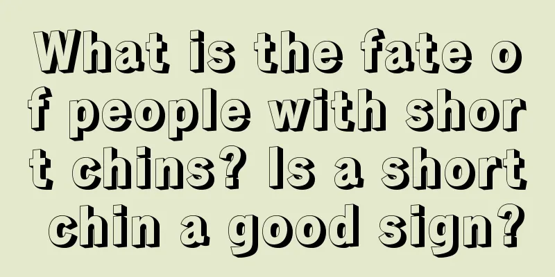 What is the fate of people with short chins? Is a short chin a good sign?