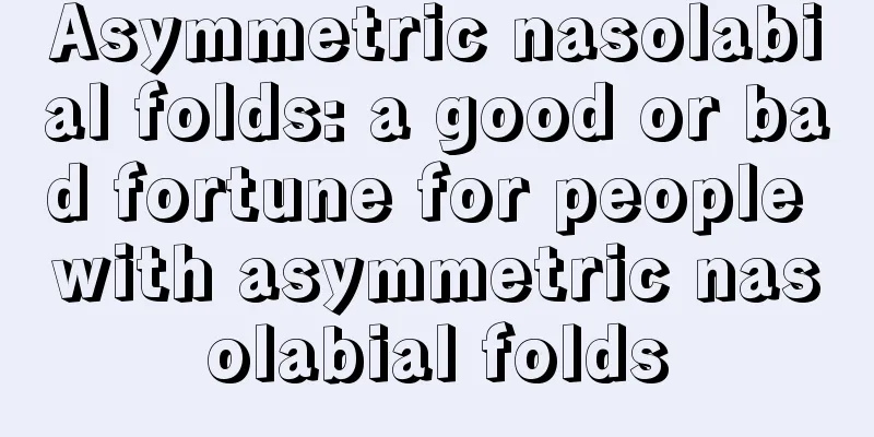 Asymmetric nasolabial folds: a good or bad fortune for people with asymmetric nasolabial folds