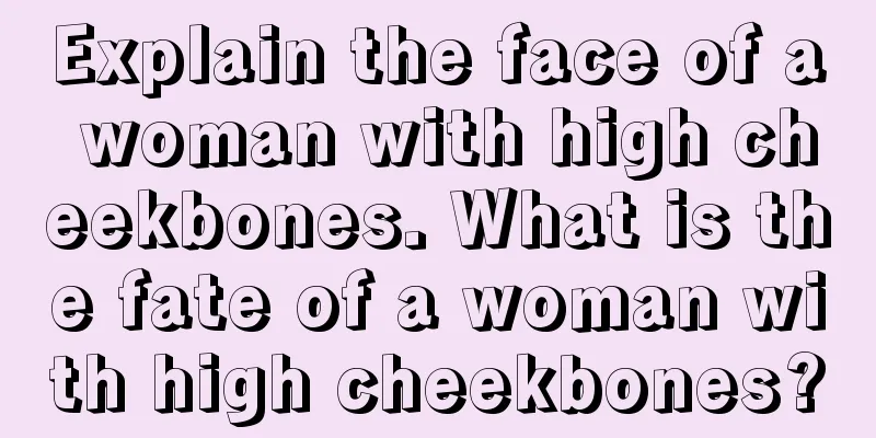 Explain the face of a woman with high cheekbones. What is the fate of a woman with high cheekbones?