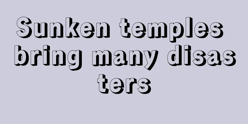 Sunken temples bring many disasters