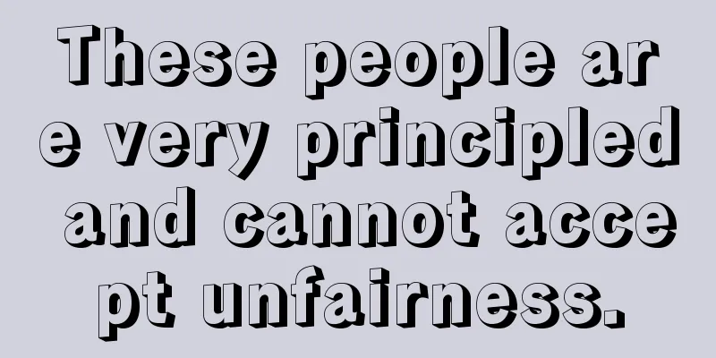 These people are very principled and cannot accept unfairness.