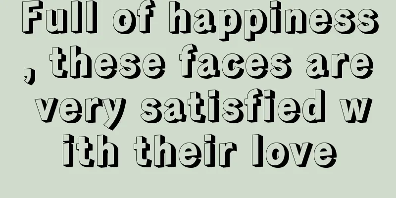 Full of happiness, these faces are very satisfied with their love