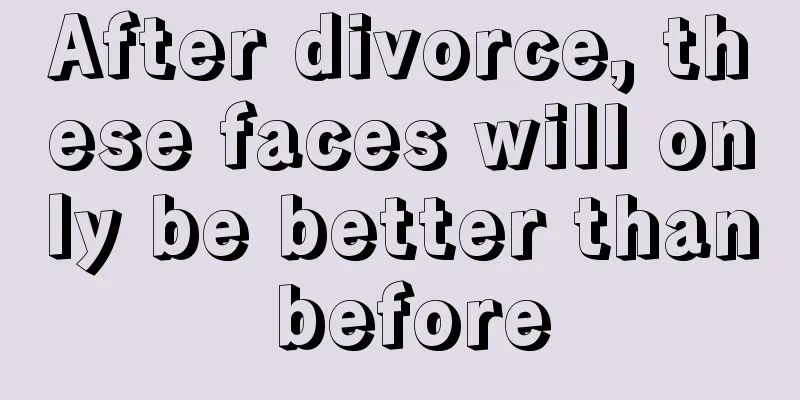 After divorce, these faces will only be better than before