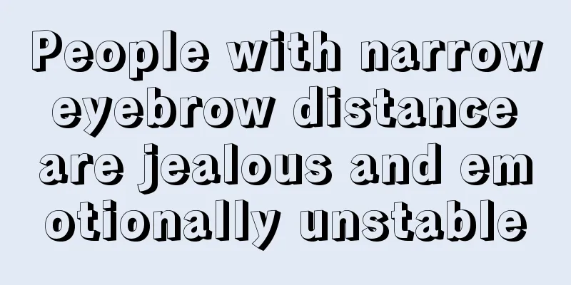 People with narrow eyebrow distance are jealous and emotionally unstable