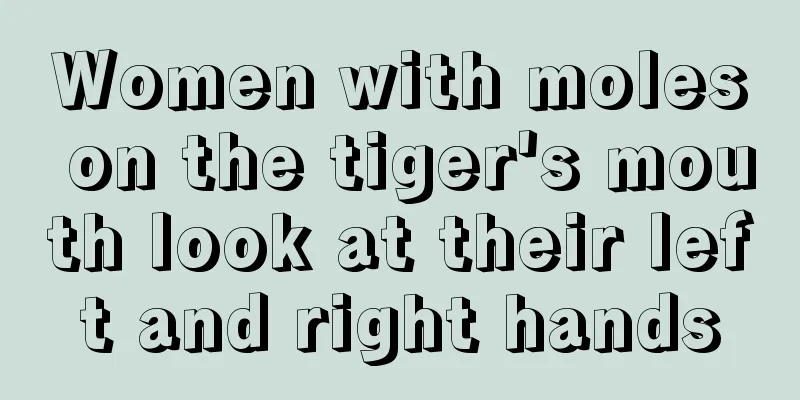 Women with moles on the tiger's mouth look at their left and right hands