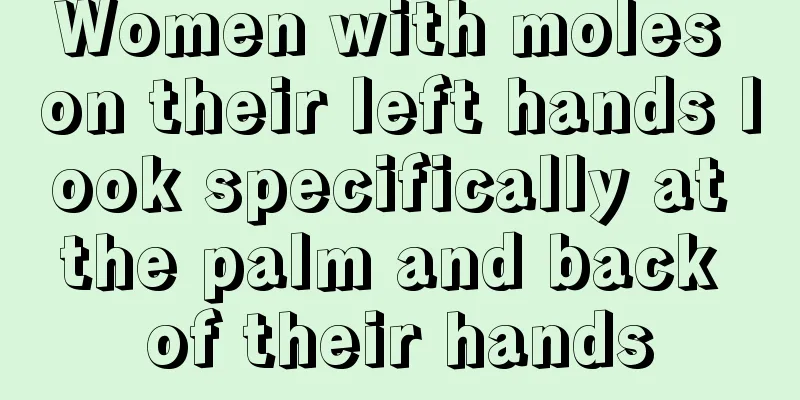 Women with moles on their left hands look specifically at the palm and back of their hands