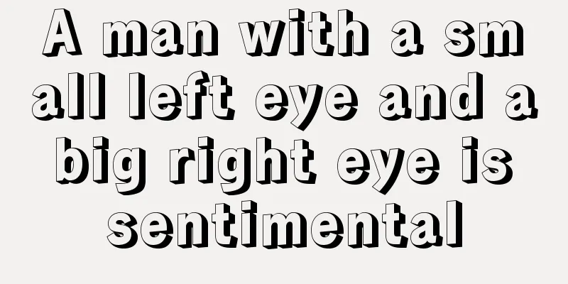 A man with a small left eye and a big right eye is sentimental