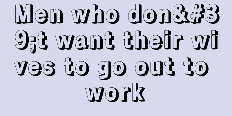Men who don't want their wives to go out to work