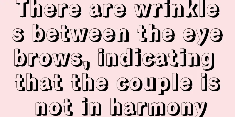 There are wrinkles between the eyebrows, indicating that the couple is not in harmony