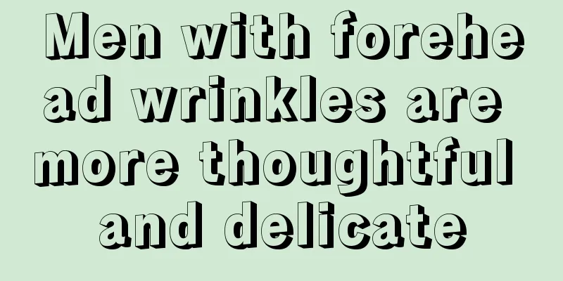 Men with forehead wrinkles are more thoughtful and delicate