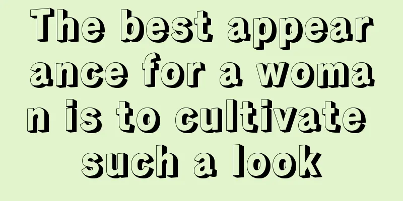 The best appearance for a woman is to cultivate such a look