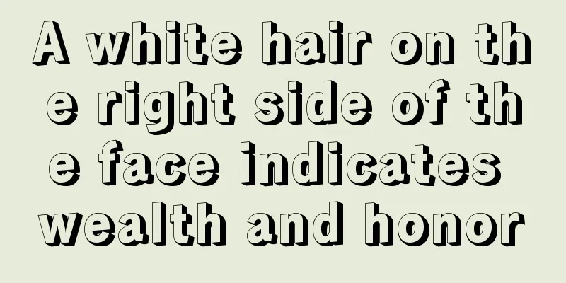 A white hair on the right side of the face indicates wealth and honor