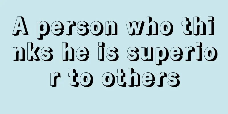 A person who thinks he is superior to others