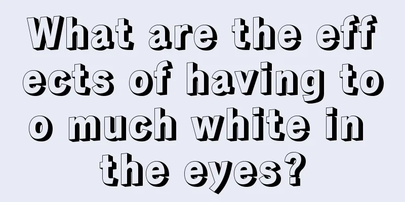 What are the effects of having too much white in the eyes?