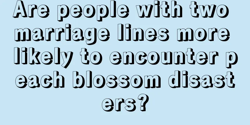 Are people with two marriage lines more likely to encounter peach blossom disasters?