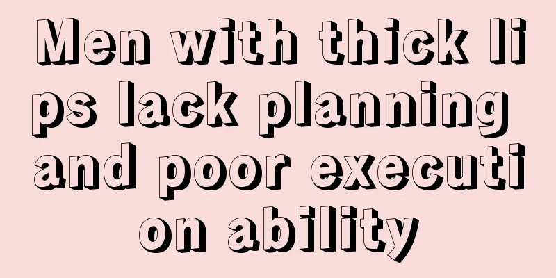 Men with thick lips lack planning and poor execution ability